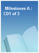 Milestones A : CD1 of 3