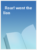 Roar! went the lion
