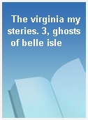 The virginia mysteries. 3, ghosts of belle isle