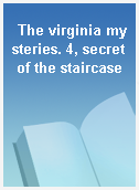 The virginia mysteries. 4, secret of the staircase