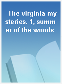 The virginia mysteries. 1, summer of the woods