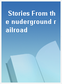 Stories From the nuderground railroad