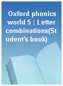 Oxford phonics world 5 : Letter combinations(Student