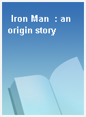 Iron Man  : an origin story