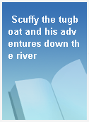 Scuffy the tugboat and his adventures down the river