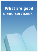 What are goods and services?