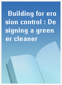 Building for erosion control : Designing a greener cleaner
