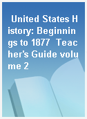 United States History: Beginnings to 1877  Teacher