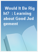 Would It Be Right?  : Learning about Good Judgement
