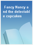 Fancy Nancy and the delectable cupcakes