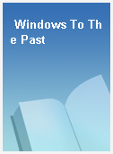 Windows To The Past
