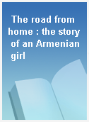 The road from home : the story of an Armenian girl