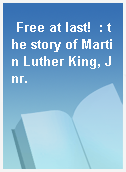 Free at last!  : the story of Martin Luther King, Jnr.