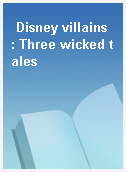 Disney villains  : Three wicked tales