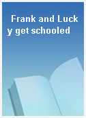 Frank and Lucky get schooled