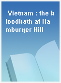 Vietnam : the bloodbath at Hamburger Hill