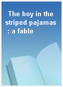The boy in the striped pajamas : a fable