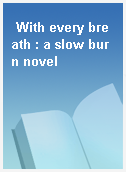 With every breath : a slow burn novel