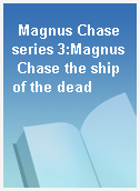 Magnus Chase series 3:Magnus Chase the ship of the dead