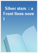 Silver stars  : a Front lines novel