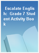Escalate English:  Grade 7 Student Activity Book