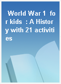 World War 1  for kids  : A History with 21 activities