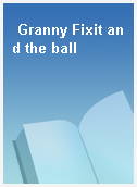 Granny Fixit and the ball