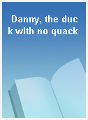 Danny, the duck with no quack