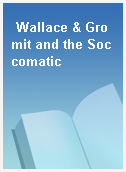 Wallace & Gromit and the Soccomatic