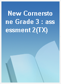 New Cornerstone Grade 3 : assessment 2(TX)