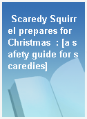 Scaredy Squirrel prepares for Christmas  : [a safety guide for scaredies]