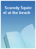 Scaredy Squirrel at the beach