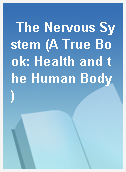 The Nervous System (A True Book: Health and the Human Body)