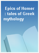 Epics of Homer  : tales of Greek mythology