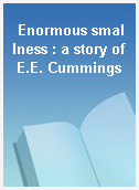 Enormous smallness : a story of E.E. Cummings