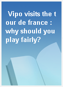 Vipo visits the tour de france : why should you play fairly?