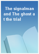 The signalman and The ghost at the trial
