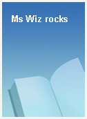 Ms Wiz rocks