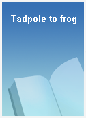 Tadpole to frog