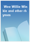 Wee Willie Winkie and other rhymes