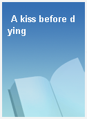 A kiss before dying