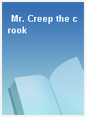 Mr. Creep the crook