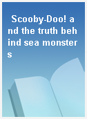 Scooby-Doo! and the truth behind sea monsters