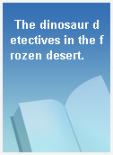 The dinosaur detectives in the frozen desert.