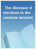 The dinosaur detectives in the rainbow serpent.