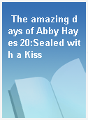 The amazing days of Abby Hayes 20:Sealed with a Kiss