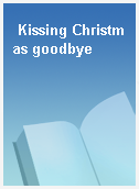Kissing Christmas goodbye