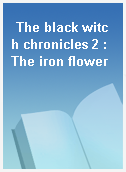 The black witch chronicles 2 : The iron flower