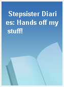 Stepsister Diaries: Hands off my stuff!