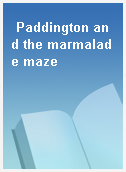 Paddington and the marmalade maze